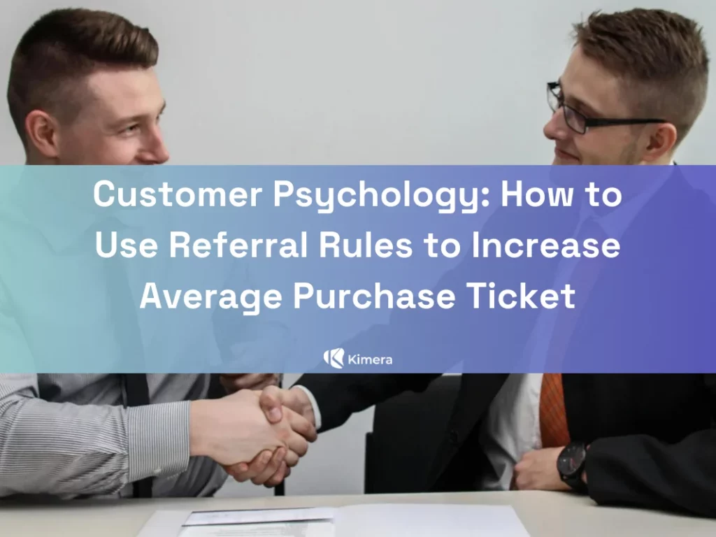 Customer Psychology: How to Use Referral Rules to Increase Average Purchase Ticket.